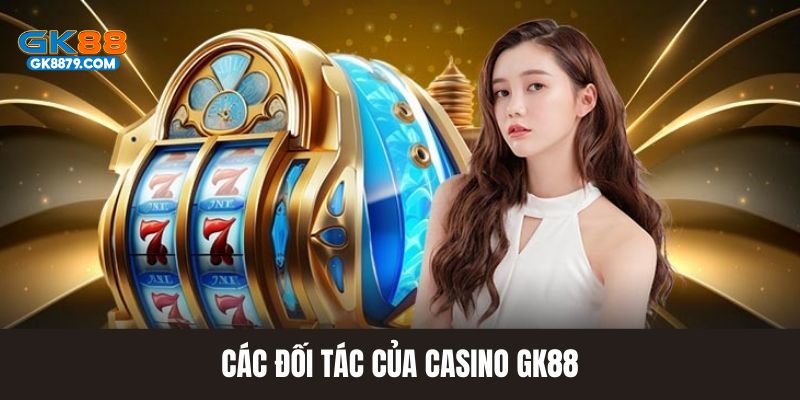 Các đối tác phân phối game tại casino GK88