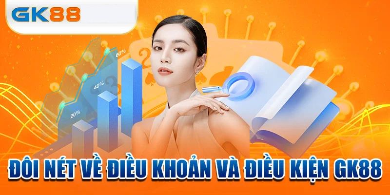 Vài nét về điều khoản và điều kiện GK88