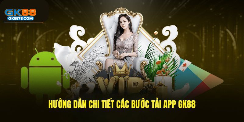 Tài app GK88 đơn giản với hệ điều hành Android